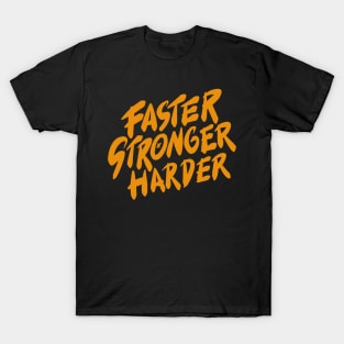 Faster Stronger Harder T-Shirt